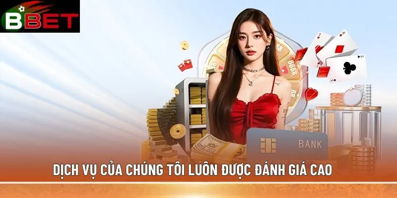 Dịch vụ của chúng tôi luôn được đánh giá cao
