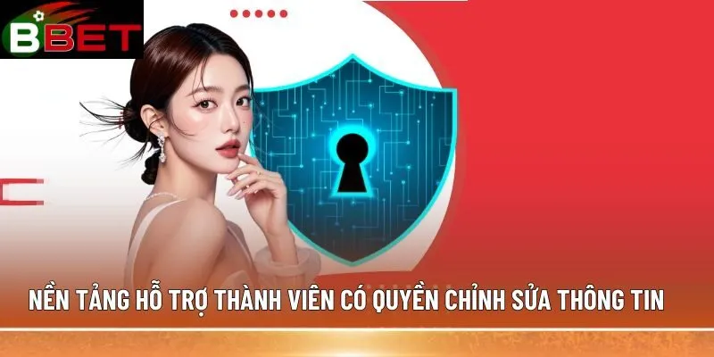 Nền tảng hỗ trợ thành viên có quyền chỉnh sửa thông tin