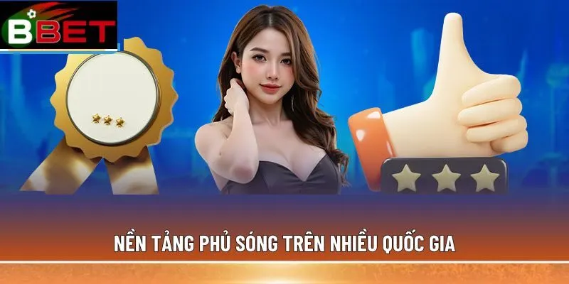 Nền tảng phủ sóng trên nhiều quốc gia