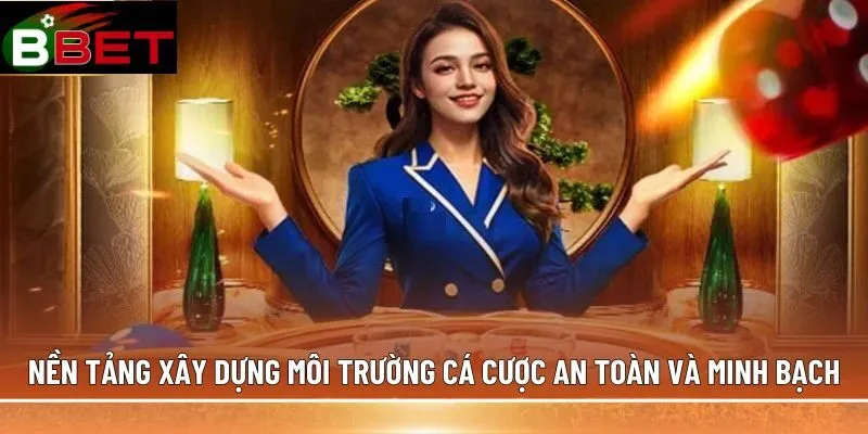 Nền tảng xây dựng môi trường cá cược an toàn và minh bạch