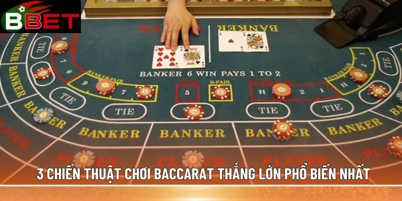 3 chiến thuật chơi Baccarat thắng lớn phổ biến nhất