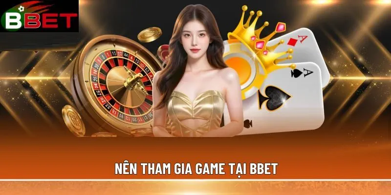 Nên tham gia game tại BBET 