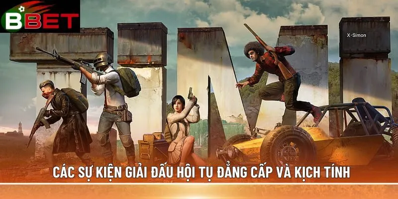 Các sự kiện giải đấu hội tụ đẳng cấp và kịch tính