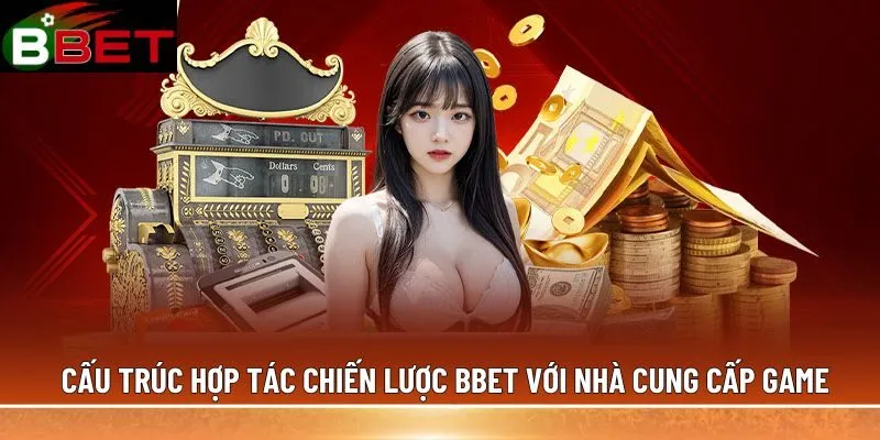 Cấu trúc hợp tác chiến lược BBET với nhà cung cấp game