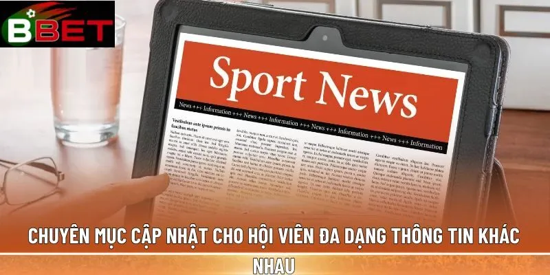 Chuyên mục cập nhật cho hội viên đa dạng thông tin khác nhau