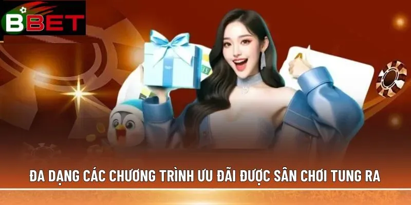 Đa dạng các chương trình ưu đãi được sân chơi tung ra