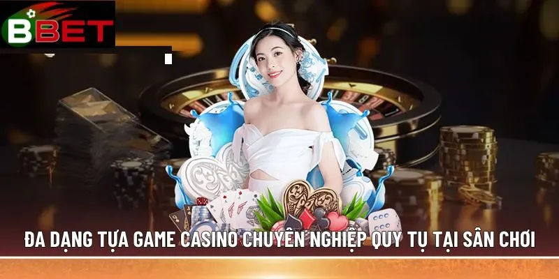 Đa dạng tựa game casino chuyên nghiệp quy tụ tại sân chơi