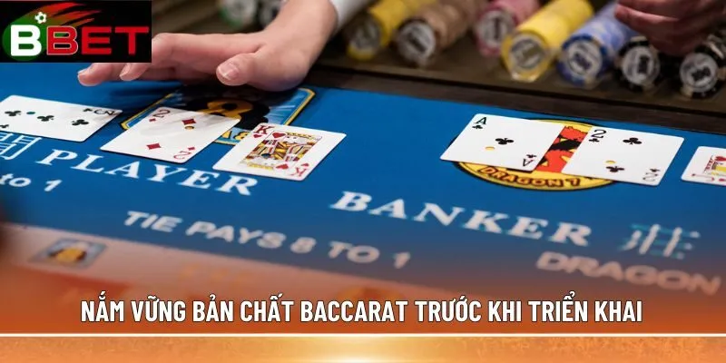 Nắm vững bản chất Baccarat trước khi triển khai