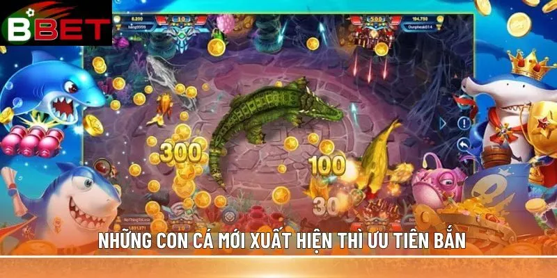 Những con cá mới xuất hiện thì ưu tiên bắn