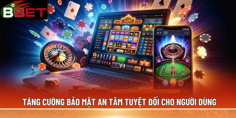 Tăng cường bảo mật an tâm tuyệt đối cho người dùng